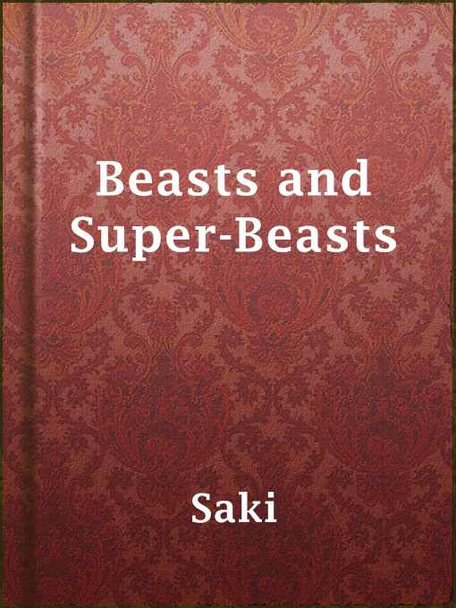 Title details for Beasts and Super-Beasts by Saki - Wait list